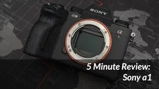 5 Minute Camera Review: Sony a1 is a Fantastic Beast