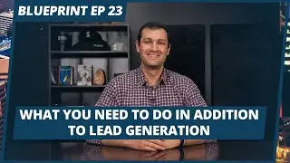 What You Need To Do in Addition to Lead Generation | #Blueprint Episode 23