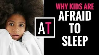 The Most Common Reasons Why Kids are Afraid to Sleep