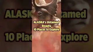 ALASKA's Untamed Beauty || 10 Places to Explore