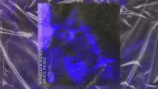 Minelli x SICKOTOY - Think About U (Arien Remix)