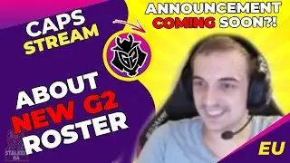 G2 Caps About G2 Roster | Announcement Coming Soon?!