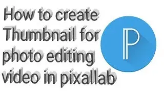 How to create tumbnail for photo editing video in pixallab