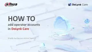 HOW TO Add Operator Accounts in DoLynk Care | Dahua Technology MENA