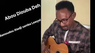 Abou_Diouba_Deh :"Mamoudou_Aladji_Samba_Lewyel''