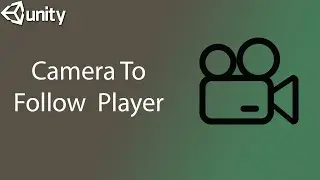 How To Get Camera To Follow Player in unity 2D