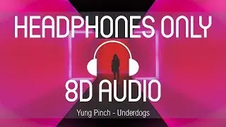 Yung Pinch - Underdogs (8D AUDIO) (USE HEADPHONES)
