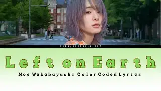 Moe Wakabayashi - Left On Earth Color Coded Lyrics