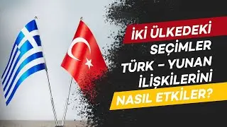 Kadının Gözünden Dünya | İki Ülkedeki Seçimler Türk-Yunan İlişkilerini Nasıl Etkiler?