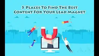 5 Places To Find The Best Content For Your Lead Magnet