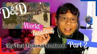 D&D | My First Fictional Continent - Part 2 | 2021