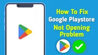 How To Fix Google Play Store Not Opening On Android - Step By Step