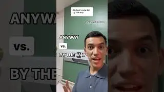'ANYWAY' vs. 'BY THE WAY' (often reversed) 