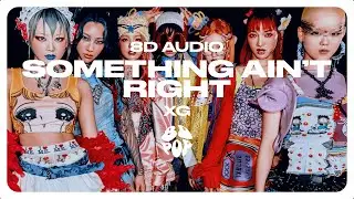 XG - SOMETHING AIN'T RIGHT [8D AUDIO] 🎧USE HEADPHONES🎧