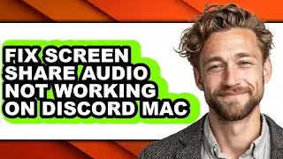 How to Fix Screen Share Audio Not Working on Discord Mac - Full Guide