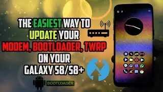 The EASIEST way on how to update the MODEM, BOOTLOADER and TWRP on Galaxy S8/S8+/S7/S7 Edge
