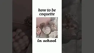 How to be coquette in school | how to be a coquette girl | ROMANTICIZE your school life 🎀🩰🌷