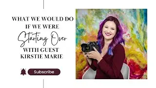 What Would We Do If We Were Starting Over with Kirstie Marie