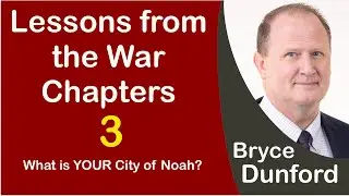 Bryce on Lessons from the War Chapters | Part 3 | What is YOUR City of Noah?