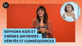 Sephora Kids et crèmes antirides : vérités et conséquences | MAJ