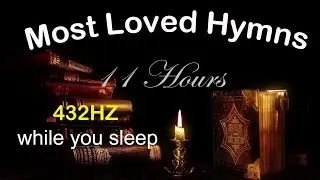11 Hours Most Loved Hymns - while you Sleep