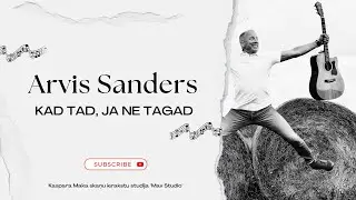Arvis Sanders - Kad tad, ja ne tagad