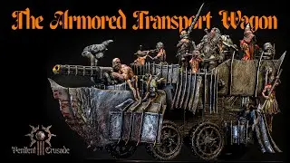 THE ARMORED TRANSPORT WAGON // PENITENT CRUSADE III