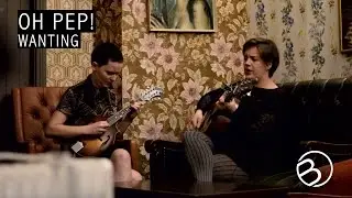 Oh Pep! | Wanting | The OB Sessions