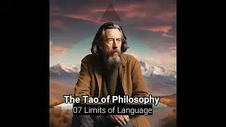 Alan Watts - The Tao of Philosophy - 07 Limits of Language