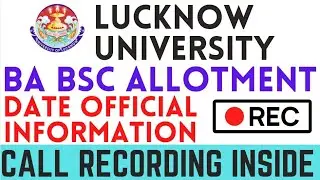 Lucknow University BA BSC Allotment Date Official Proof - Call Recording with LU Official- LU UPDATE