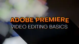 Episode 1: Adobe Premiere - Video Editing Basics