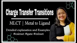 Charge Transfer Transitions| MLCT| Detailed explanation #coordinationchemistry #csirnet #gate #mhset