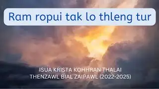 ISUA KRISTA KOHHRAN THALAI THENZAWL BIAL ZAIPAWL (2022-2025) - RAM ROPUI TAK LO THLENG TUR  OFFICIAL