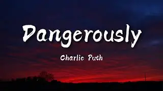 Charlie Puth - Dangerously (lyrics)