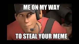 me on my way to steal your meme
