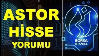 Astor Düşer Mi? ASTOR Hisse Yorumu - Astor Enerji Analiz