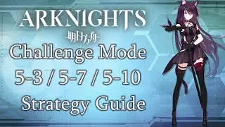Arknights 5-3/5-7/5-10 Challenge Mode Strategy Guide