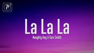 Naughty Boy - La la la (Lyrics) ft. Sam Smith