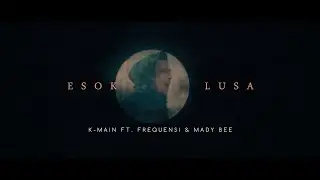 K-Main - Esok Lusa Ft Frequensi & Mady Bee