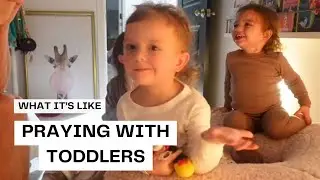 What It’s Like Praying With Toddlers