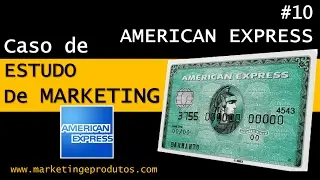 MARKETING: Caso de Estudo #10 American Express - Branding (Construindo Marcas Fortes)