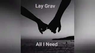 Lay Grav - All I Need