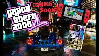 GTA VI 6 Coming to  NINTENDO SWITCH