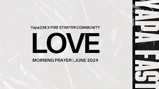 First Morning Prayer | Love | Yapa Fast