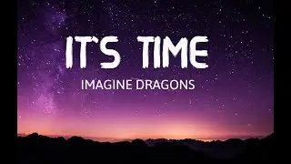 It's Time -  Imagine Dragons