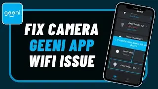 How to Fix Geeni Camera Not Connected to WiFi