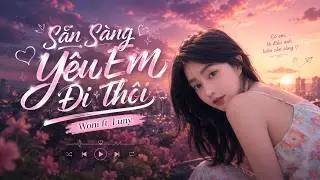 Sẵn Sàng Yêu Em Đi Thôi ( 1 Hours ) - Woni ft. Luny | Nhạc trend hot tiktok 2026