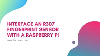 Interfacing fingerprint sensor with Raspberry Pi || Raspberry Pi Projects || Fingerprint Sensor R307