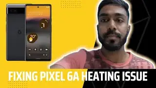 Fix Google Pixel 6a Heating Issue | Effective Solutions and Tips