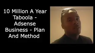 10 Million A Year Taboola - Adsense Business - Plan And Method